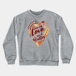 Leaves, Love, and Lattes Crewneck Sweatshirt